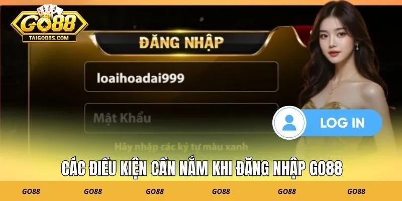 Các điều kiện cần nắm khi đăng nhập GO88