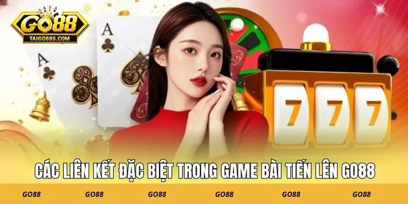 Các liên kết đặc biệt trong game bài tiến lên Go88
