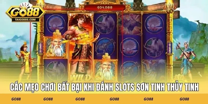 Các mẹo chơi bất bại khi đánh slots sơn tinh thủy tinh