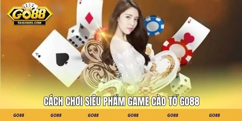 Cách chơi siêu phẩm game Cào tố GO88