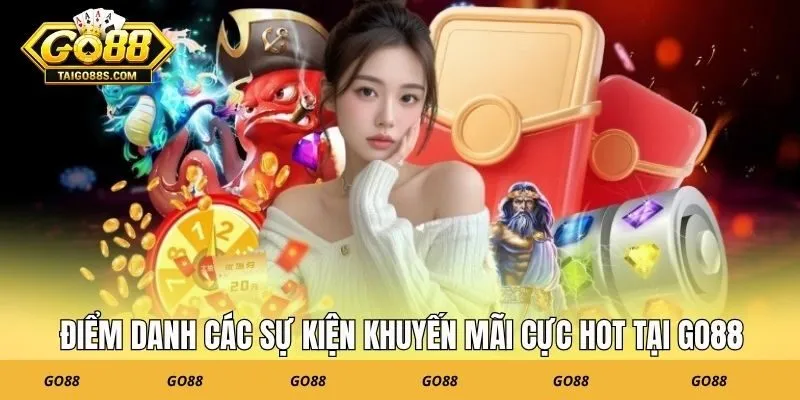 Điểm danh các sự kiện khuyến mãi cực hot tại GO88