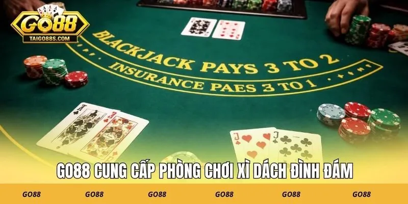 GO88 cung cấp phòng chơi xì dách đình đám