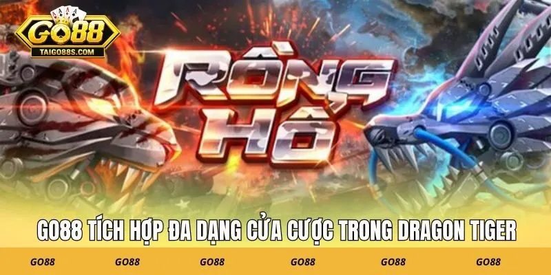GO88 tích hợp đa dạng cửa cược trong game Dragon Tiger