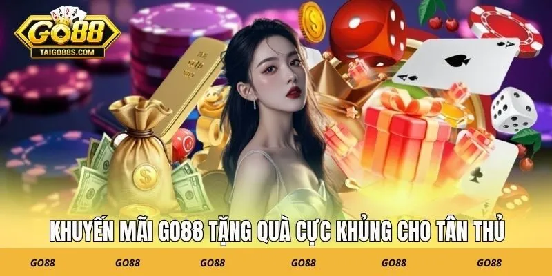 Khuyến mãi GO88 tặng quà cực khủng cho tân thủ