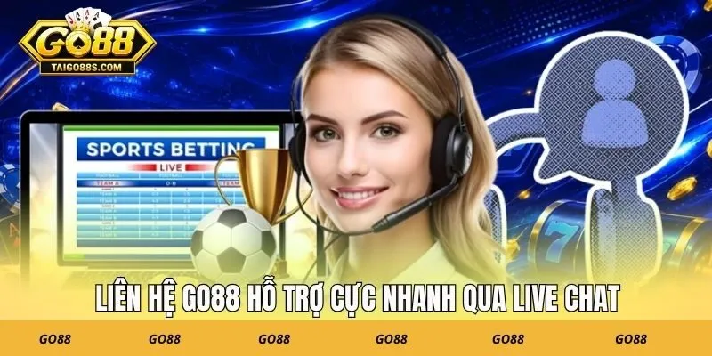 Liên hệ GO88 hỗ trợ cực nhanh qua live chat
