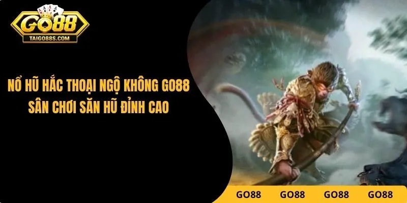 Nổ Hũ Hắc Thoại Ngộ Không GO88 – Sân Chơi Săn Hũ Đỉnh Cao