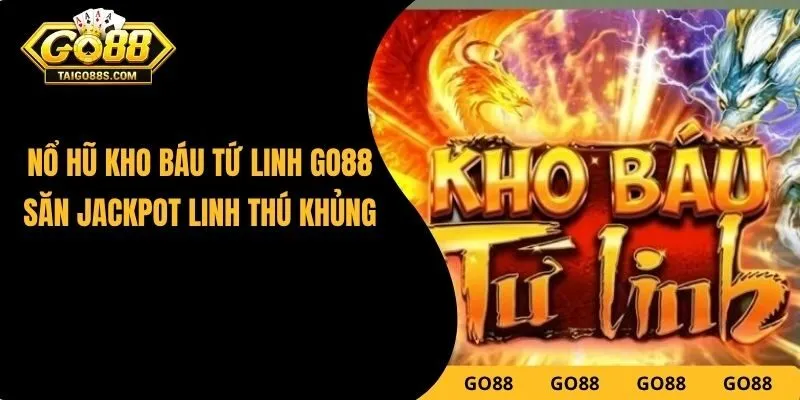 Nổ Hũ Kho Báu Tứ Linh GO88 - Săn Jackpot Linh Thú Khủng