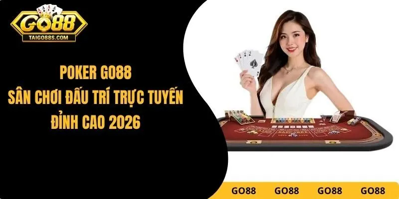 Poker GO88 - Sân Chơi Đấu Trí Trực Tuyến Đỉnh Cao 2026