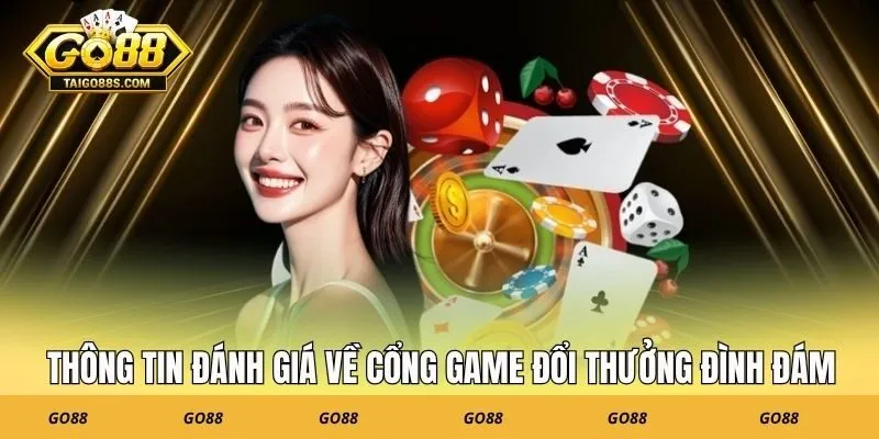 Thông tin đánh giá về cổng game đổi thưởng đình đám