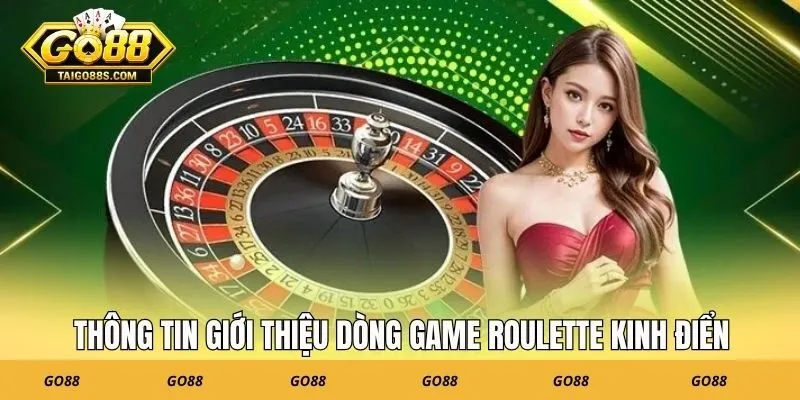 Thông tin giới thiệu dòng game roulette kinh điển