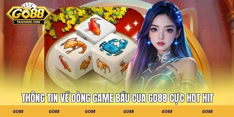 Thông tin về dòng game bầu cua GO88 cực hot hit