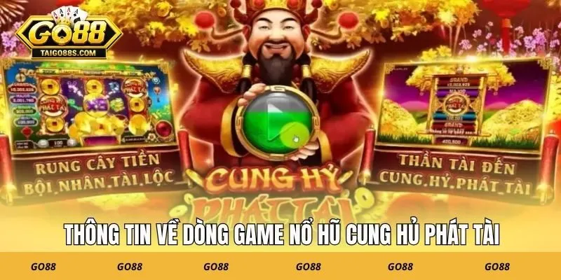 Thông tin về dòng game nổ hũ cung hủ phát tài