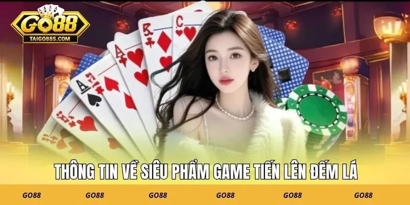 Thông tin về siêu phẩm game tiến lên đếm lá