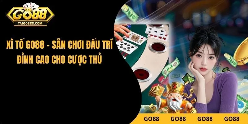 Xì Tố GO88 – Sân Chơi Đấu Trí Đỉnh Cao Cho Cược Thủ